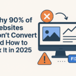 Why 90% of Websites Don’t Convert and How to Fix It in 2025